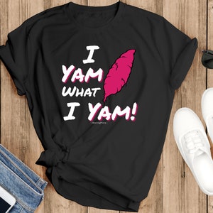 I Yam What I Yam Shirts, Sarcasm gift, Couples Shirts, Husband Wife Tees, Louisiana shirts , Love, Thanksgiving shirts, Combo, Cajun shirts