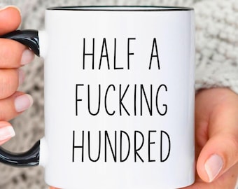 Half A F*cking Hundred, Funny 50th Coffee Mug, Turning Fifty, 50th Birthday Gift For Her, Coworker Bday, Birthday Gift For Men
