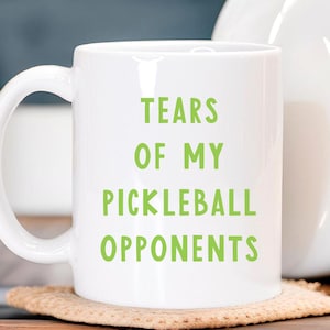 Tears Of My Pickleball Opponents Coffee Mug, Pickleball Player, Pickleball Team Gift, Pickleball Gift for Husband, Pickleball Dad Gift