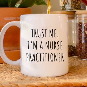 Trust Me I&#39;m A Nurse Practitioner, Funny Nurse Coffee Mug, Nurse Graduation Gift, NP Mug, New Nurse, Nurse Preceptor, Nurse Graduate Gifts