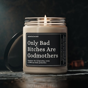 Only Bad Bitches Are Godmothers, Godmother Proposal Gift For Her, Godmother Candle, Best Friend Funny Godmother Gift, Soy Candle, Funny Gift