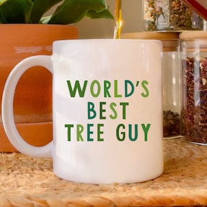 Worlds Best Tree Guy Coffee Mug, Gift For Arborist, Tree Cutter Gift, Christmas Gift, Lumberjack Gift, Arboriculture, Gift For Him, Dad Gift