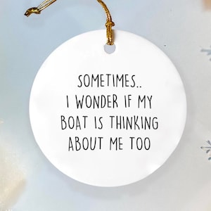 Sometimes I Wonder If My Boat Is Thinking About Me Too Ornament, Funny Boat Lover Gift, Boating Decor, Boat Gifts, Gift For Dad, Lake Life