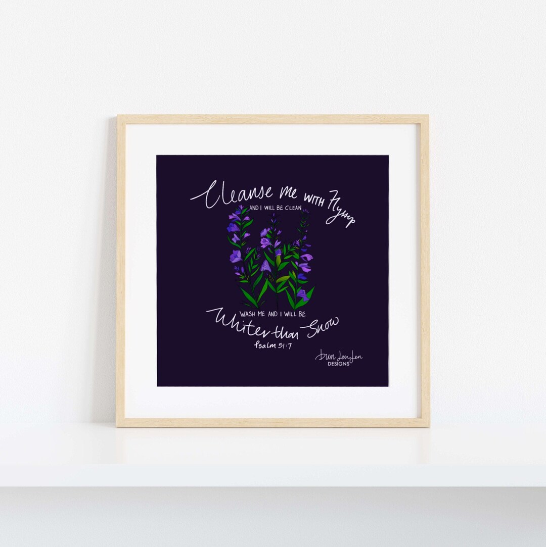 Cleanse Me With Hyssop Psalm 51:7 Art Print Christian Wall Art Bible ...