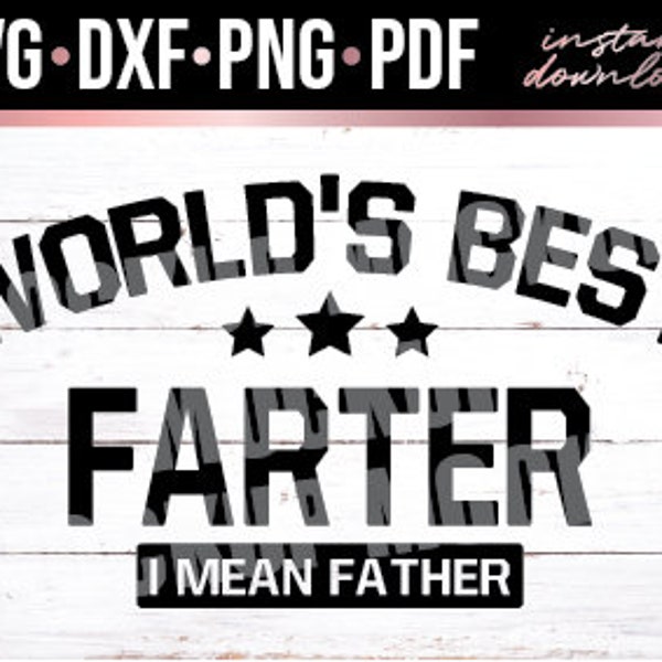 World's Best Father, Farter, Dad Joke, Father's Day Shirt,  CUT FILE, Digital Download svg, dxf, png, pdf