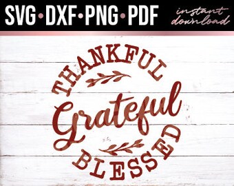 Thankful Grateful Blessed Svg Dxf Png Pdf – Thanksgiving Gratitude Cut File – Blessed Holiday Design for Cricut Silhouette –Digital Download