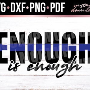 Enough is Enough, Thin Blue Line, Police, Back the Blue Instant Download, Cut File, svg, dxf, png, pdf