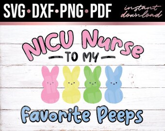 NICU Nurse to my favorite Peeps, Preemie, Easter, Instant Download, Cut File, svg, dxf, png, pdf