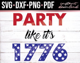 Party Like It’s 1776 Svg Dxf Png Pdf – 4th of July Shirt Design – America Independence Day Cut File for Cricut Silhouette – Digital Download