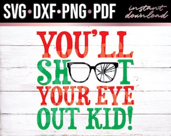 You'll Shoot Your Eye Out Kid, Christmas Story, Red Ryder, Christmas, Santa, Instant Download, Digital, Cut File, svg, dxf, png, pdf