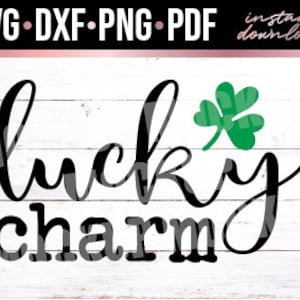 Lucky Charm, St. Patrick&#39;s Day, St. Patty&#39;s Day, St. Paddy&#39;s Day, Shirt, Onesie, Instant Download, Cut File, svg, dxf, png, pdf