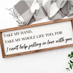 Farmhouse sign / Take my Hand, Take my whole life too / I can&#39;t help falling in love with you / Family / Love / Wall Decor / Farmhouse Frame