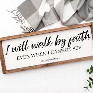 Farmhouse sign / I will walk by faith even when I cannot see / 2 corinthians 5:7 / Scripture / Faith / God / Wall Decor / Farmhouse Frame