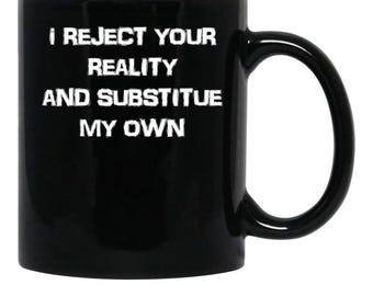 I Reject Your Reality Black Coffee Mug, Gift Coffee Mug