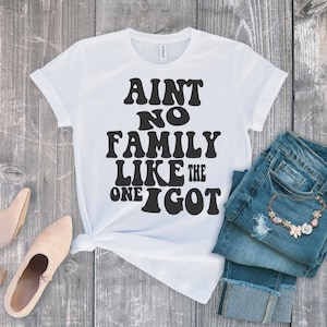Ain&#39;t No Family Like The One I Got Graphic Design-SVG cut file-Great Design For Family T-shirts, Hat, Tote Bag | Instant Download SVG