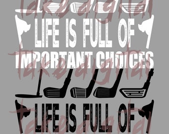 Golf Gift Life Is Full Of Important Choices Funny Svg And PNG, Golf Lover Svg, Golf Clipart, Golfing Svg, Golfer Svg Gut File