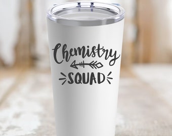 Chemistry Squad Tumbler, 20oz, Chemistry Squad Gift, Thank You, Appreciation gift, Birthday gift, Group Tumbler Gift, Coffee Mug, Juice mug