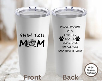 Shih Tzu Mom Tumbler 20oz, Gift for Mom, Shih Tzu mug, gift for Shih Tzu Mom, Shih Tzu gifts, Pet owner gift