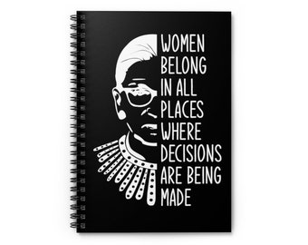 Women belong in all places where decisions are made Spiral Notebook, Notorious RBG, Ruth Bader Ginsburg, R.B.G, Queen Crown Supreme Court.