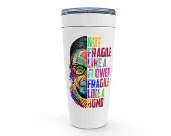Ruth Bader Ginsburg Tumbler, Rbg Gift, Not Fragile Like A Flower, Like A Bomb Travel Mug, 20oz stainless steel travel mug