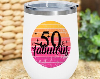 50th Birthday Gift, 50 And Fabulous Wine Tumbler, 50 & Fabulous Tumbler For Women, 50th Birthday Gift For Women, 50th Birthday Wine Glass
