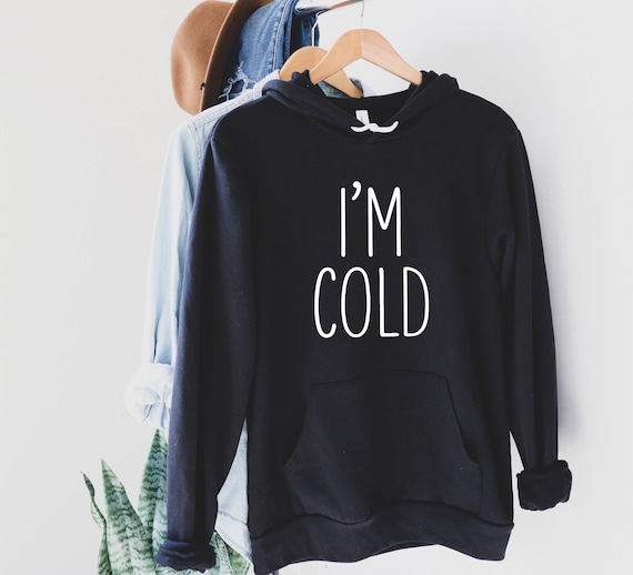 I'm Cold Hoodie, Winter Hooded Sweatshirt, I'm So Freaking Cold Funny Hoodie Cute and Warm Hoodie, Gift for Best Friend, Freezing Winter Tee