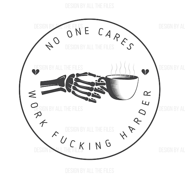 No One Cares Work Fucking Harder SVG, PNG | Work Harder Designs | No One Cares Work Harder Digital Files | Fuck Digital Files | No One Cares