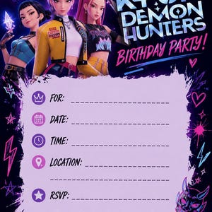 May include: A K-Pop Demon Hunters birthday party invitation featuring three animated characters in stylish outfits. The card includes text fields for For, Date, Time, Location, and RSVP, set against a dark background with neon pink and blue accents.
