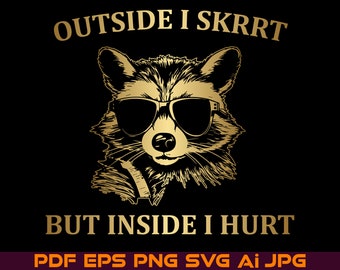 Outside I Skrrt Inside I Hurt SVG PNG, Raccoon Shirt Design Trash Panda Weird Meme Cut files for Cricut Design Instant Digital Download