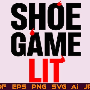 Shoe Game Lit SVG Shirt Print Cricut Design Space Instant Digital Download