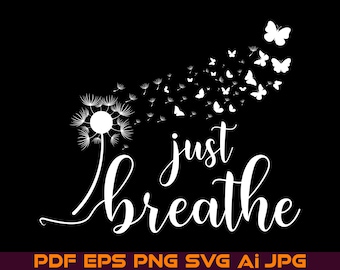 Just Breathe Dandelion Svg, Momlife PNG, Just Breathe Svg, Inspirational Quotes Svg, Mommy Quotes Cricut Files Instant Digital Download