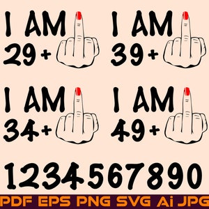 I Am 39 Plus Middle Finger Svg, Custom Age 39 Birthday Png, I Am 50, Adult Humor Svg Funny Sarcastic I Am 29 Plus 1 Instant Digital Download