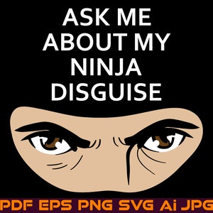 May include: Black and white graphic design with the text "Ask me about my ninja disguise" and a close-up of a person's eyes with a furrowed brow.