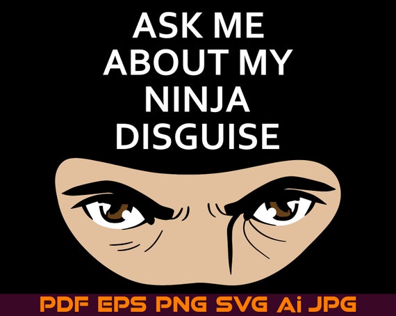 Flip T-Shirt Design, Ask Me About My Ninja Disguise SVG PNG, Funny Trendy Tshirt Joke, Ninja Shirt files for Print Instant Digital Download