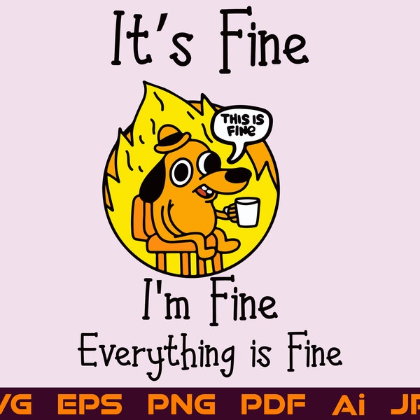 It's Fine I'm Fine Everything Is Fine Dog SVG PNG Cut File For Cricut Design Space Files Silhouette Vector Illustration Digital Download