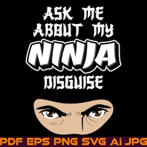 May include: Black and white graphic design with the text "Ask me about my ninja disguise" and a close-up of a person's eyes peeking out from under a black ninja mask.