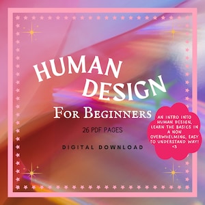 May include: A pink and orange digital download graphic with stars and text that reads "HUMAN DESIGN FOR BEGINNERS 26 PDF PAGES DIGITAL DOWNLOAD AN INTRO INTO HUMAN DESIGN, LEARN THE BASICS IN A NON OVERWHELMING, EASY TO UNDERSTAND WAY! <3"