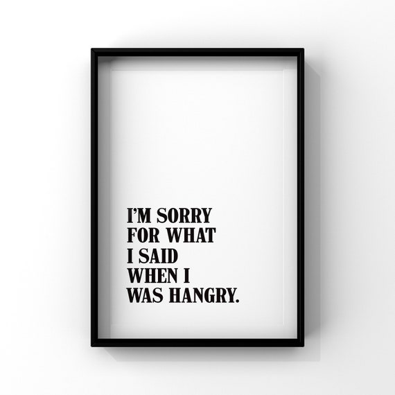 I'm Sorry For What I Said When I Was Hungry Açacak - 5172