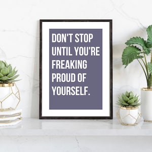No te detengas hasta que estés muy orgulloso de ti mismo Impresión / Cartel motivacional / Tarjeta positiva / Arte de pared inspirador / Arte de pared positivo