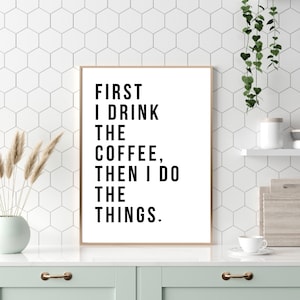 First I Drink The Coffee Wall Print, Coffee Quote, Coffee Wall Prints, Kitchen Wall Print,  Home Decor, Wall Prints, Prints, Posters