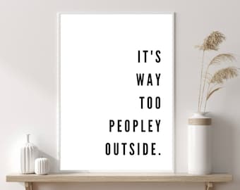 It's Too Peopley Outside Print | Funny Kitchen Signs | Kitchen Decor | Wall Print | Kitchen Poster | Home Decor Wall Prints | Quotes