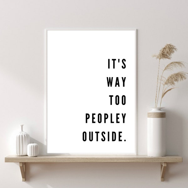 It's Too Peopley Outside Print | Funny Kitchen Signs | Kitchen Decor | Wall Print | Kitchen Poster | Home Decor Wall Prints | Quotes