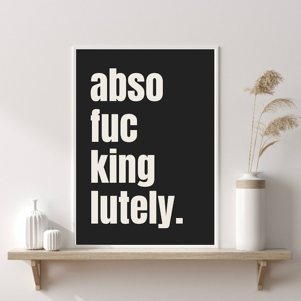 Absofuckinglutely Print, Funny Quote Print, Typography Print, Hallway Print, Modern Decor, Home Decor Wall Print, Home Decor Gift, Fun Gifts