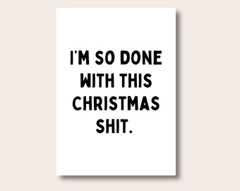 Fun Christmas Quote Print, Done With Christmas Print, Rude Festive Decor, Sarcastic Holiday Poster, Funny Gift for Friends, Christmas Prints
