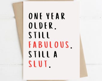 Funny Birthday Card, One Year Older Still Fabulous Still A Sl*t, A5 Greeting Card