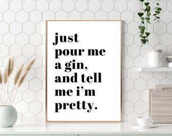 Puede incluir: Arte de pared imprimible en blanco y negro con el texto "just pour me a gin, and tell me i'm pretty."