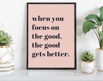 Inspirational Quotes, When You Focus On The Good, The Good Gets Better, Positive Prints, Blush Pink Prints, Home Office Decor, Wall Prints