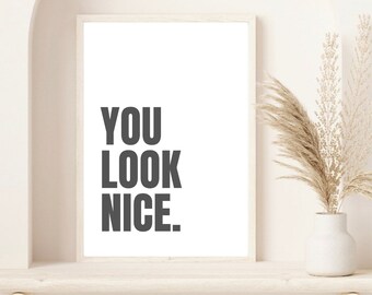 You Look Nice Print | Modern Wall Print | Motivational Poster | Bathroom Quote Print | Beauty Prints | Dressing Room Wall Art | Quote Art
