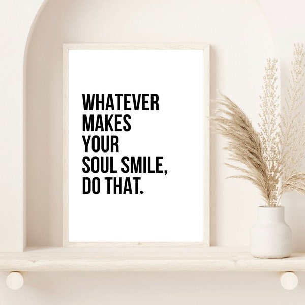 Whatever Makes Your Soul Smile | Inspirational Quotes | Modern Wall Decor | Quote Print | Living Room Print | Typography Print | Hallway Art