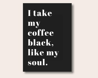 Kitchen Print, I Take My Coffee Black Like My Soul, Coffee Lover Gift, Kitchen Wall Print, Unique Print, Coffee Print, Coffee Quote Art